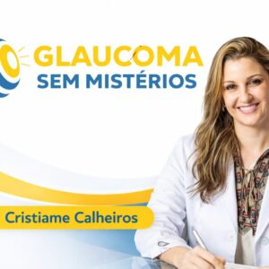 Glaucoma Sem Mistérios (com Dra. Cristiame Calheiros)
